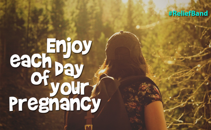 Enjoy Each Day Of Your Pregnancy